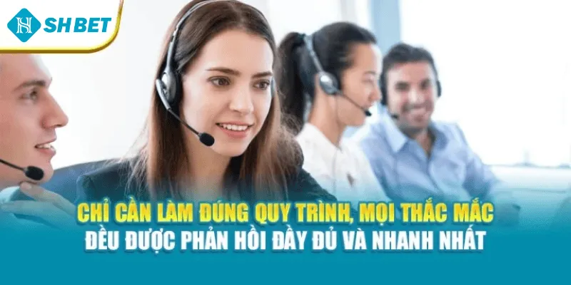 Chỉ cần làm đúng quy trình, mọi thắc mắc đều được phản hồi đầy đủ và nhanh nhất